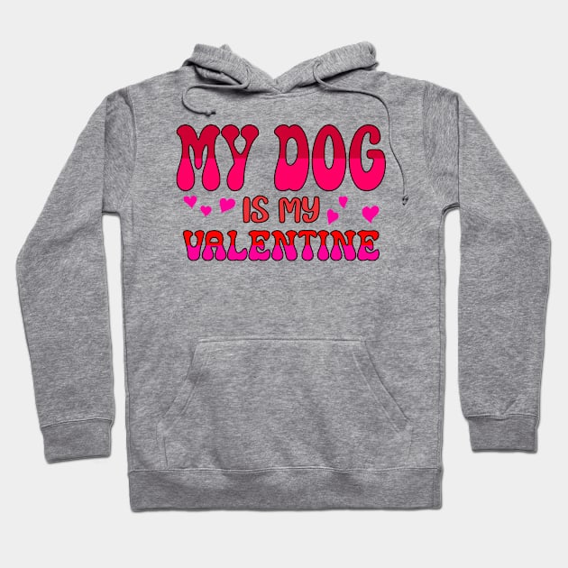 My dog is my valentine Hoodie by A Zee Marketing